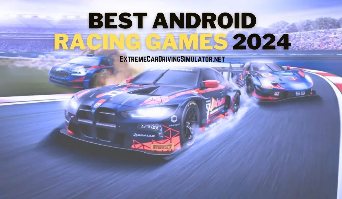 Best Android Racing Games 2024 – Top 10 Picks for Mobile Speed