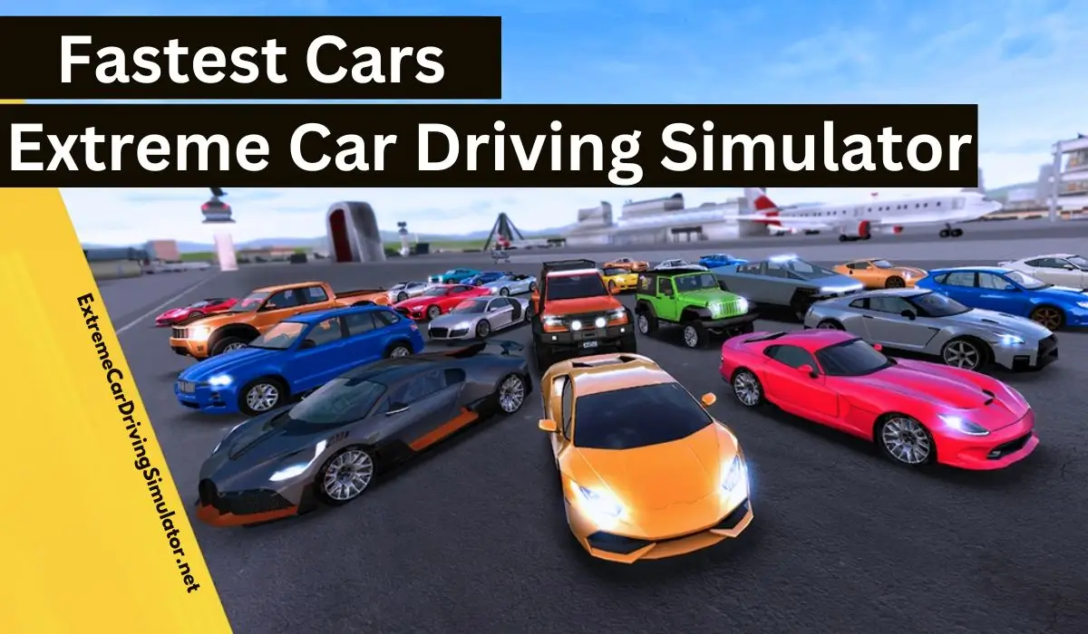 Fastest Cars in Extreme Car Driving Simulator